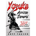 Yasuke (African Samurai): The Life and Legend of Japan's First African Samurai