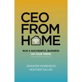 CEO from Home: Run a Successful Business on Your Terms