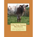 Fifty Years Among Shorthorns: Including Notable Sires of Shorthorn Cattle
