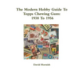 The Modern Hobby Guide To Topps Chewing Gum: 1938 To 1956