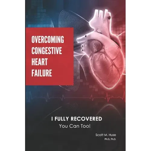 Overcoming Congestive Heart Failure: I Fully Recovered. You Can Too!
