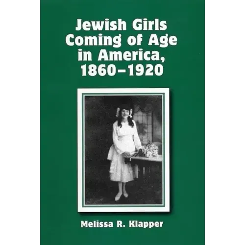 Jewish Girls Coming of Age in America, 1860-1920