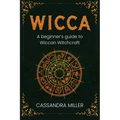 Wicca: A Beginner's Guide to Wiccan Witchcraft