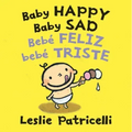 Baby Happy Baby Sad/Bebè Feliz Bebè Triste: (A Bilingual Spanish-English Gentle Introduction to Emotions and Big Feelings for Babies and Toddlers)