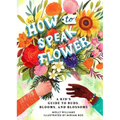 How to Speak Flower: A Kid's Guide to Buds, Blooms, and Blossoms