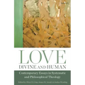 Love, Divine and Human: Contemporary Essays in Systematic and Philosophical Theology