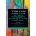 Digital Youth Subcultures: Performing 'Transgressive' Identities in Digital Social Spaces