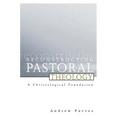 Reconstructing Pastoral Theology: A Christological Foundation