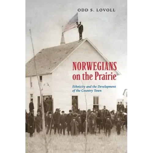Norwegians on the Prairie: Ethnicity and the Development of the Country Town