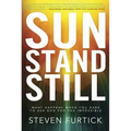 Sun Stand Still: What Happens When You Dare to Ask God for the Impossible