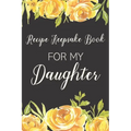 Recipe Keepsake Book For My Daughter: Treasured Family Recipes to Pass Down to the Next Generation