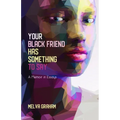 Your Black Friend Has Something to Say: A Memoir in Essays