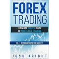 Forex Trading: Ultimate Proven Guide to Profitable Trading: Volume I - Introduction to the Markets