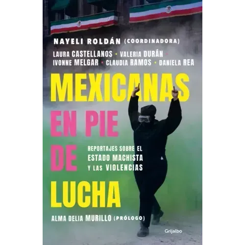 Mexicanas En Pie de Lucha: Pese Al Gobierno Machista, Las Violencias Y El Patriarcado / Mexican Women Ready to Fight: In Spite of a Sexist Government,