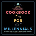 A Cookbook for Millennials: And Literally Anyone Else But Idk If the Jokes Will Make Sense Sorry: (
