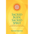 Sacred Body, Sacred Spirit: A Personal Guide To The Wisdom Of Yoga And Tantra