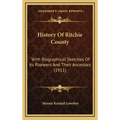 History Of Ritchie County: With Biographical Sketches Of Its Pioneers And Their Ancestors (1911)