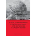 Islamic Modernism and the Re-Enchantment of the Sacred in the Age of History