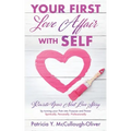 Your First Love Affair with Self: Rewrite Your Next Love Story by turning your Pain into Purpose and Power Spiritually. Personally. Professionally