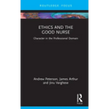 Ethics and the Good Nurse: Character in the Professional Domain