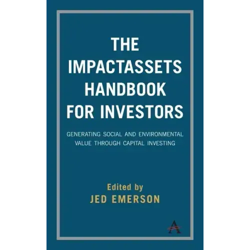 The Impactassets Handbook for Investors: Generating Social and Environmental Value Through Capital Investing