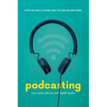 Podcasting: New Aural Cultures and Digital Media