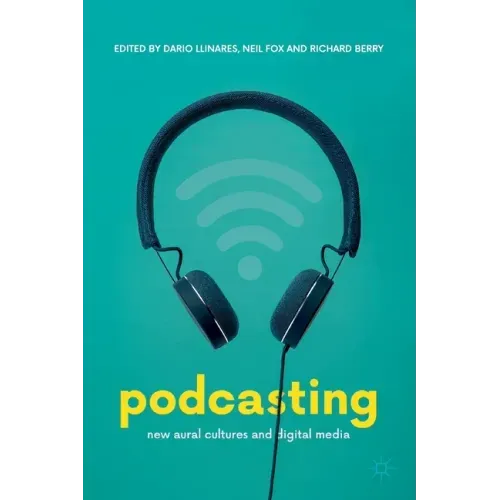 Podcasting: New Aural Cultures and Digital Media