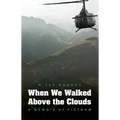 When We Walked Above the Clouds: A Memoir of Vietnam