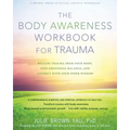 The Body Awareness Workbook for Trauma: Release Trauma from Your Body, Find Emotional Balance, and Connect with Your Inner Wisdom