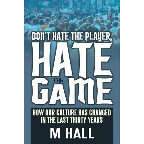 Don't Hate the Player, Hate the Game: How Our Culture Has Changed in the Last Thirty Years