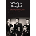 Victory in Shanghai: A Korean American Family's Journey to the CIA and the Army Special Forces