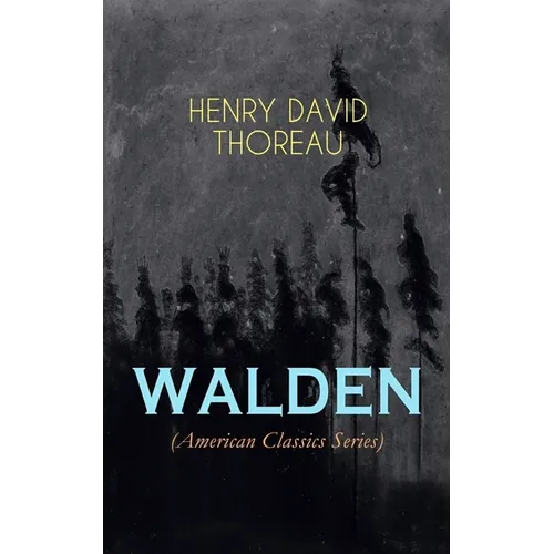 Walden (American Classics Series): Life in the Woods - Reflections of the Simple Living in Natural Surroundings