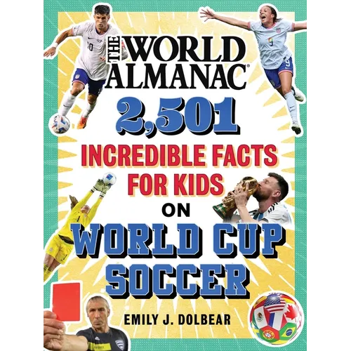 The World Almanac 2,501 Incredible Facts for Kids on World Cup Soccer