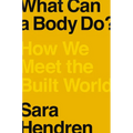 What Can a Body Do?: How We Meet the Built World