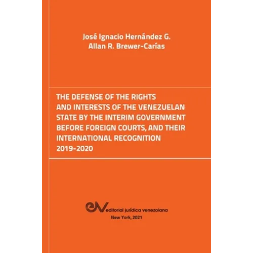 The Defense of the Rights and Interest of the Venezuelan State by the Interim Government Before Foreign Courts. 2019-2020