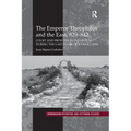 The Emperor Theophilos and the East, 829-842: Court and Frontier in Byzantium During the Last Phase of Iconoclasm