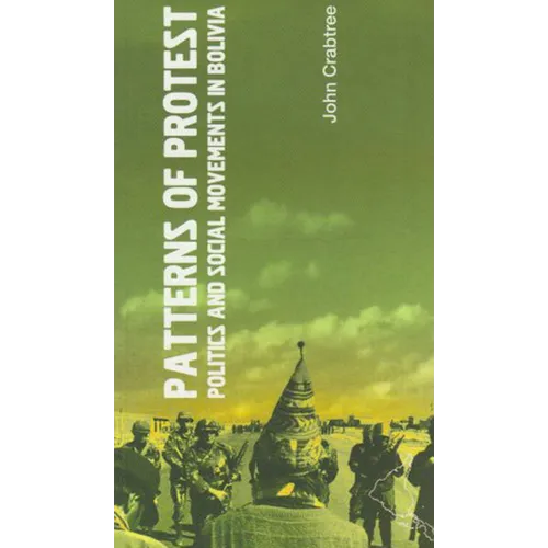 Patterns of Protest: Politics and Social Movements in Bolivia