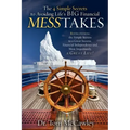 The 4 Simple Secrets to Avoiding Life's Big Financial Messtakes: Rediscovering the Simple Secrets to a Great Income, Financial Independence and Most I