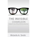 The Invisible Chameleon: Changing Your Color, Shifting and Reaching Your Desired Goal
