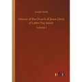 History of the Church of Jesus Christ of Latter-Day Saints: Volume 1