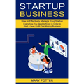 Startup Business: Everything You Need to Know in Order to Start a Lean Profit First Making Business (How to Effectively Manage Your Startup)