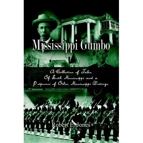 Mississippi Gumbo: A Collection of Tales Of South Mississippi and a Potpourri of Other Mississippi Writings
