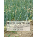 How To Grow Onions: With Notes on Onion Varieties