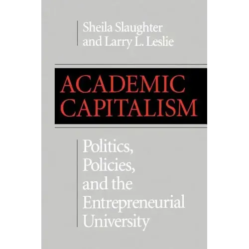 Academic Capitalism: Politics, Policies, and the Entrepreneurial University