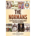 The Normans: A Captivating Guide to the Norman Conquest and William the Conqueror