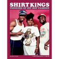 Shirt Kings: Pioneers of Hip Hop Fashion: Paperback Edition