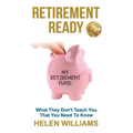 Retirement Ready: What They Don't Teach You That You Need to Know
