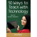 Fifty Ways to Teach with Technology: Tips for ESL/EFL Teachers