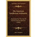 The American Intellectual Arithmetic: Designed for the Use of Schools and Academies (1849)