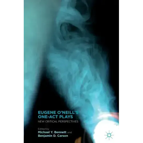 Eugene O'Neill's One-Act Plays: New Critical Perspectives